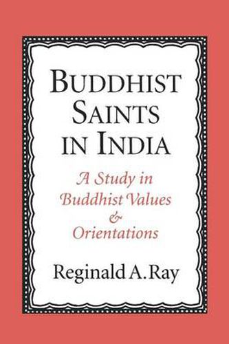 Buddhist Saints in India: A Study in Buddhist Values and Orientations