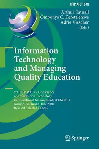 Cover image for Information Technology and Managing Quality Education: 9th IFIP WG 3.7 Conference on Information Technology in Educational Management, ITEM 2010, Kasane, Botswana, July 26-30, 2010, Revised Selected Papers