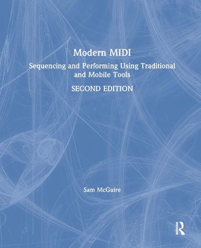 Cover image for Modern MIDI: Sequencing and Performing Using Traditional and Mobile Tools