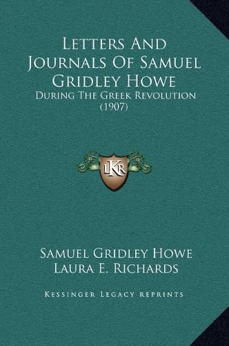 Letters and Journals of Samuel Gridley Howe: During the Greek Revolution (1907)