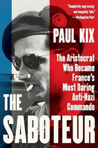 Cover image for The Saboteur: The Aristocrat Who Became France's Most Daring Anti-Nazi Commando