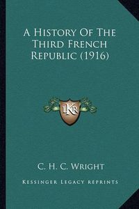 Cover image for A History of the Third French Republic (1916)