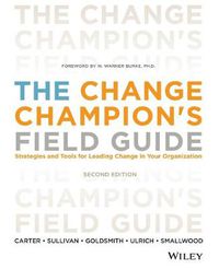 Cover image for The Change Champion's Field Guide: Strategies and Tools for Leading Change in Your Organization