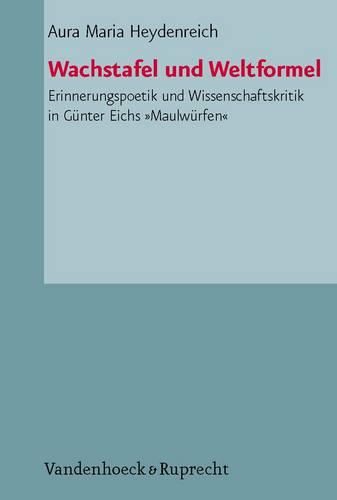 Cover image for Wachstafel Und Weltformel: Erinnerungspoetik Und Wissenschaftskritik in Gunter Eichs Maulwurfen