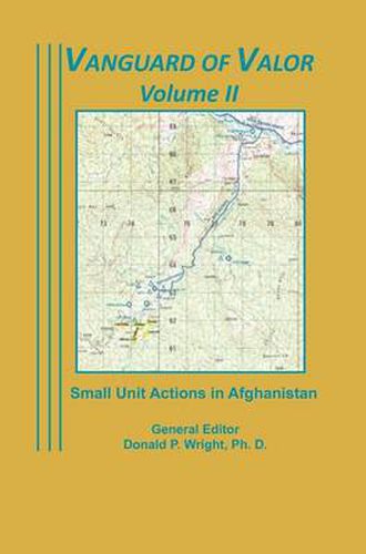 Cover image for Vanguard of Valor Volume II: Small Unit Actions in Afghanistan: