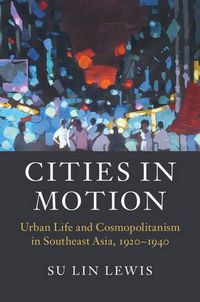 Cover image for Cities in Motion: Urban Life and Cosmopolitanism in Southeast Asia, 1920-1940