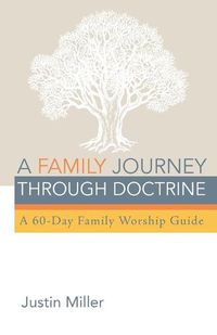 Cover image for A Family Journey Through Doctrine: A 60-Day Family Worship Guide