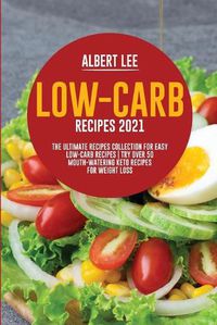 Cover image for Low-Carb Recipes 2021: The Ultimate Recipes Collection for Easy Low-Carb Recipes Try Over 50 Mouth-Watering Keto Recipes For Weight Loss