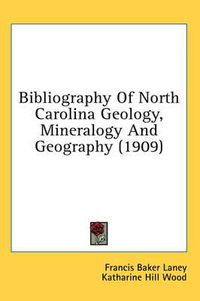 Cover image for Bibliography of North Carolina Geology, Mineralogy and Geography (1909)