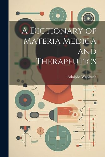 Cover image for A Dictionary of Materia Medica and Therapeutics