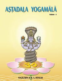 Cover image for Astadala Yogamala Vol.4 the Collected Works of B.K.S Iyengar