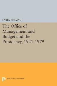 Cover image for The Office of Management and Budget and the Presidency, 1921-1979