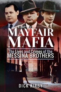 Cover image for The Mayfair Mafia: The Lives and Crimes of the Messina Brothers