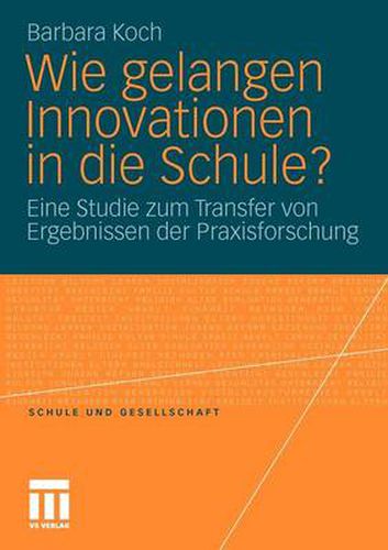 Cover image for Wie Gelangen Innovationen in Die Schule?: Eine Studie Zum Transfer Von Ergebnissen Der Praxisforschung