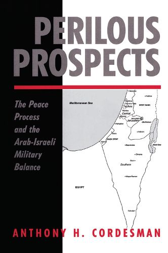 Perilous Prospects: The Peace Process And The Arab-israeli Military Balance