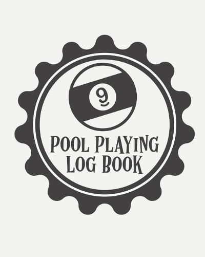 Cover image for Pool Playing Log Book: Every Pool Player - Pocket Billiards - Practicing Pool Game - Individual Sports
