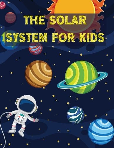 Cover image for The Solar System For Kids: All About the Solar System for Kids Ages 7-12