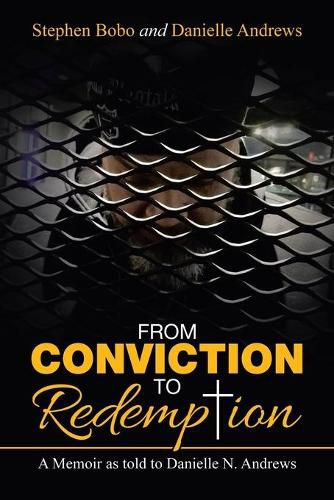 From Conviction to Redemption: A Memoir as Told to Danielle N. Andrews