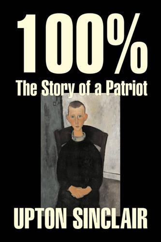 Cover image for 100%: The Story of a Patriot by Upton Sinclair, Fiction, Classics, Literary