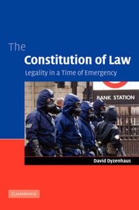 Cover image for The Constitution of Law: Legality in a Time of Emergency