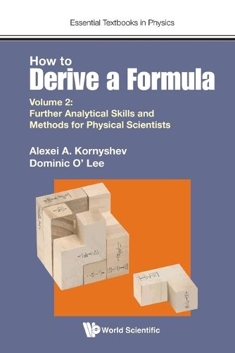 Cover image for How To Derive A Formula - Volume 2: Further Analytical Skills And Methods For Physical Scientists