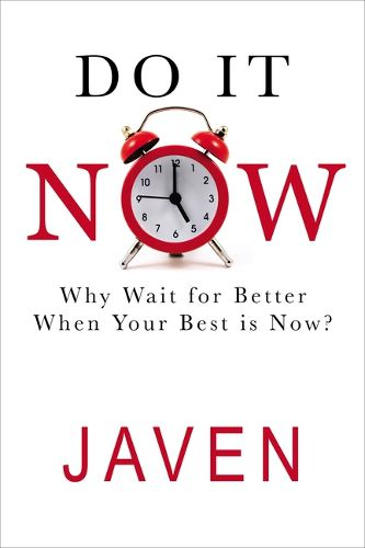 Cover image for Do It Now: Why Wait for Better When Your Best Is Now