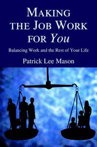 Cover image for Making the Job Work for You: Balancing Work and the Rest of Your Life