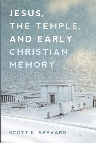 Cover image for Jesus, the Temple, and Early Christian Memory