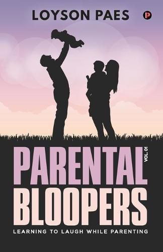 Cover image for Parental Bloopers: Learning to Laugh while Parenting