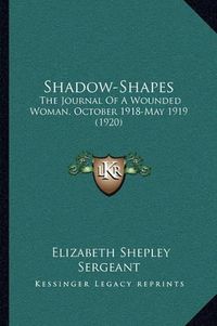 Cover image for Shadow-Shapes: The Journal of a Wounded Woman, October 1918-May 1919 (1920)