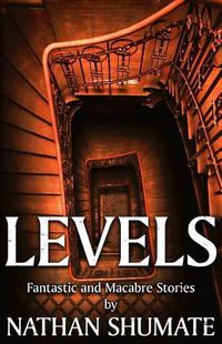 Cover image for Levels: Fantastic and Macabre Stories