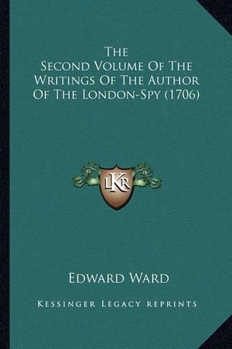 Cover image for The Second Volume of the Writings of the Author of the Londothe Second Volume of the Writings of the Author of the London-Spy (1706) N-Spy (1706)