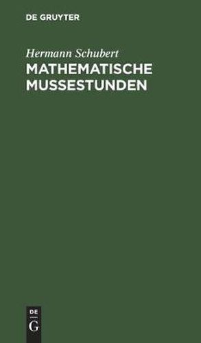 Cover image for Mathematische Mussestunden: Eine Sammlung Von Geduldspielen, Kunststucken Und Unterhaltungsaufgaben Mathematischer Natur