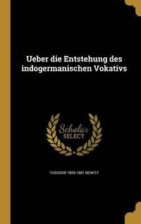 Cover image for Ueber Die Entstehung Des Indogermanischen Vokativs