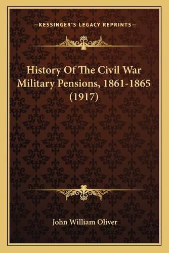 Cover image for History of the Civil War Military Pensions, 1861-1865 (1917)