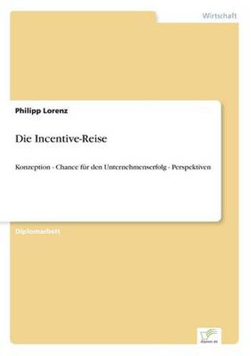 Cover image for Die Incentive-Reise: Konzeption - Chance fur den Unternehmenserfolg - Perspektiven