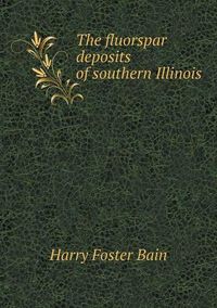 Cover image for The fluorspar deposits of southern Illinois