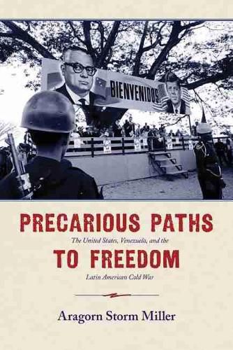 Cover image for Precarious Paths to Freedom: The United States, Venezuela, and the Latin American Cold War