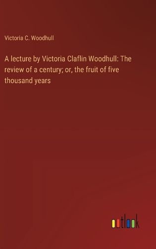 Cover image for A lecture by Victoria Claflin Woodhull