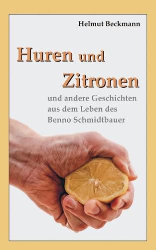 Cover image for Huren und Zitronen: und andere Geschichten aus dem Leben des Benno Schmidtbauer