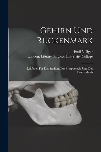 Gehirn Und Ruckenmark [electronic Resource]: Leitfoden Fur Das Studium Der Morphologie Und Des Faserverlaufs