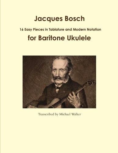 Jacques Bosch: 16 Easy Pieces in Tablature and Modern Notation for Baritone Ukulele