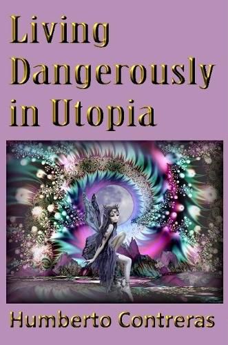 Cover image for Living Dangerously in Utopia