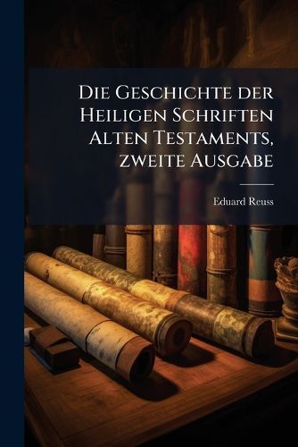 Cover image for Die Geschichte Der Heiligen Schrifte Alten Testaments Entworfen...