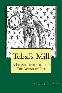 Cover image for TUBAL'S MILL. A Legacy Lived Through The Round Of Life