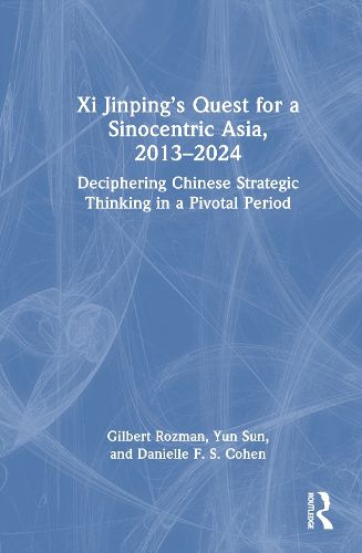 Cover image for Xi Jinping's Quest for a Sinocentric Asia, 2013-2024