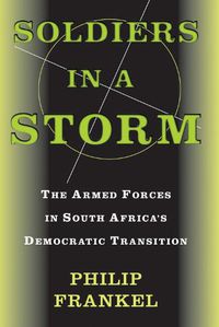 Cover image for Soldiers In A Storm: The Armed Forces In South Africa's Democratic Transition