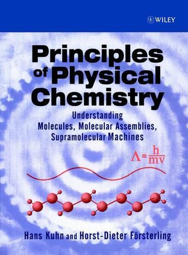 Principles of Physical Chemistry: Understanding Molecules, Molecular Assemblies, Supramolecular Machines