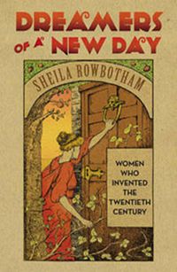 Cover image for Dreamers of a New Day: Women Who Invented the Twentieth Century