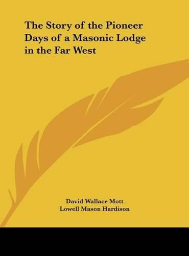 The Story of the Pioneer Days of a Masonic Lodge in the Far West